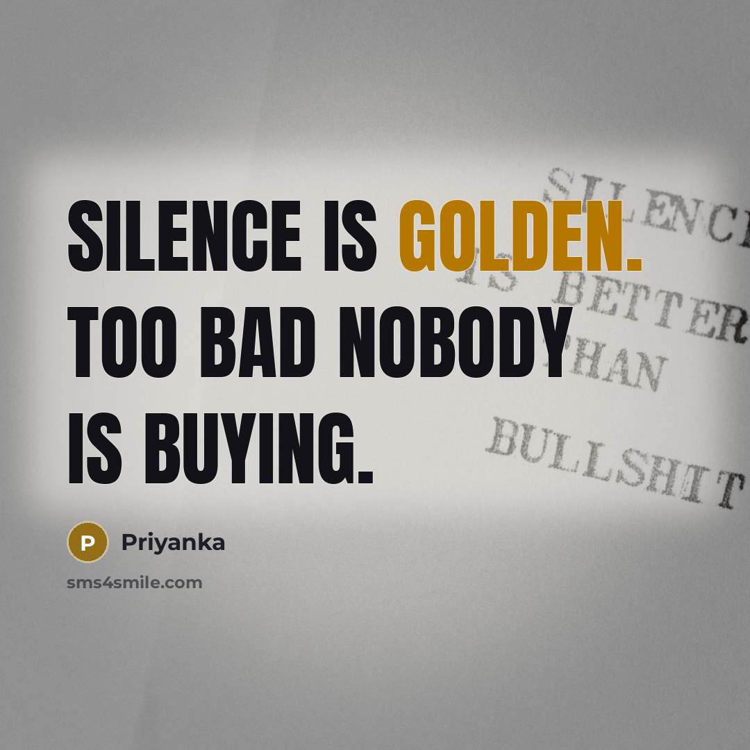 “Silence is golden. Too bad nobody is buying.…” quote by Priyanka