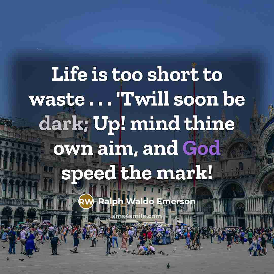 “Life is too short to waste . . . 'Twill…” quote by Ralph Waldo Emerson