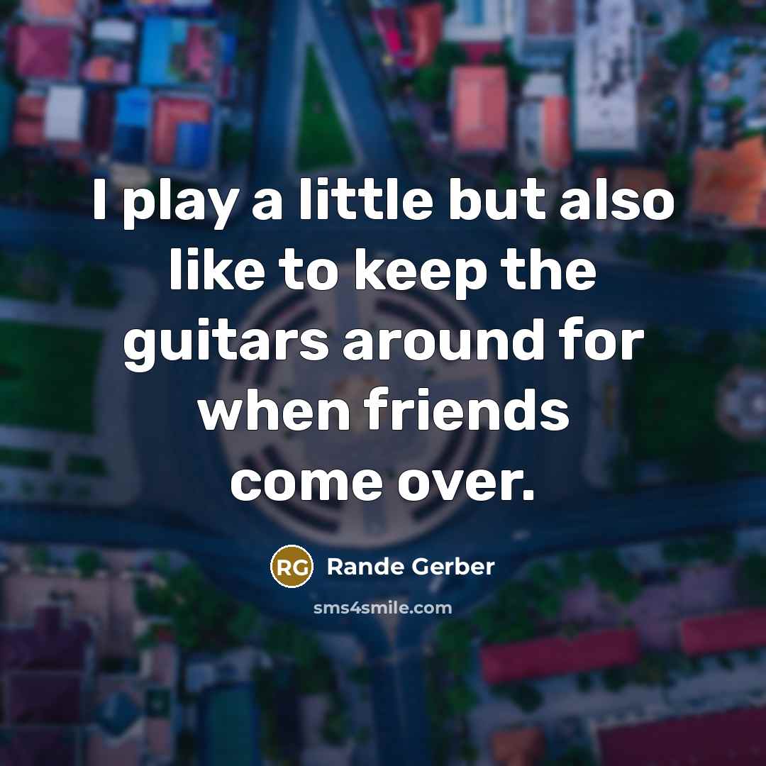 “I play a little but also like to keep the…” quote by Rande Gerber