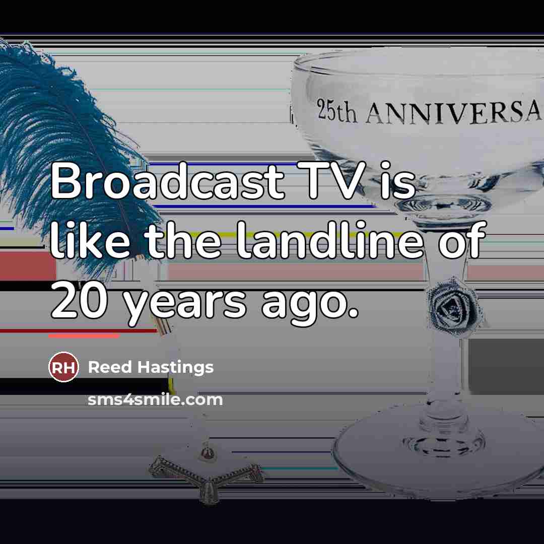 “Broadcast TV is like the landline of 20 years ago.…” quote by Reed Hastings