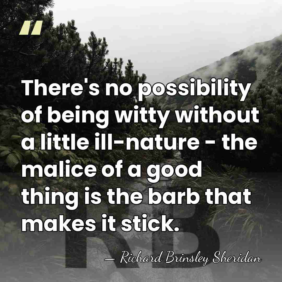 There's no possibility of being witty without a little ill-nature - the&hellip; - Richard Brinsley Sheridan