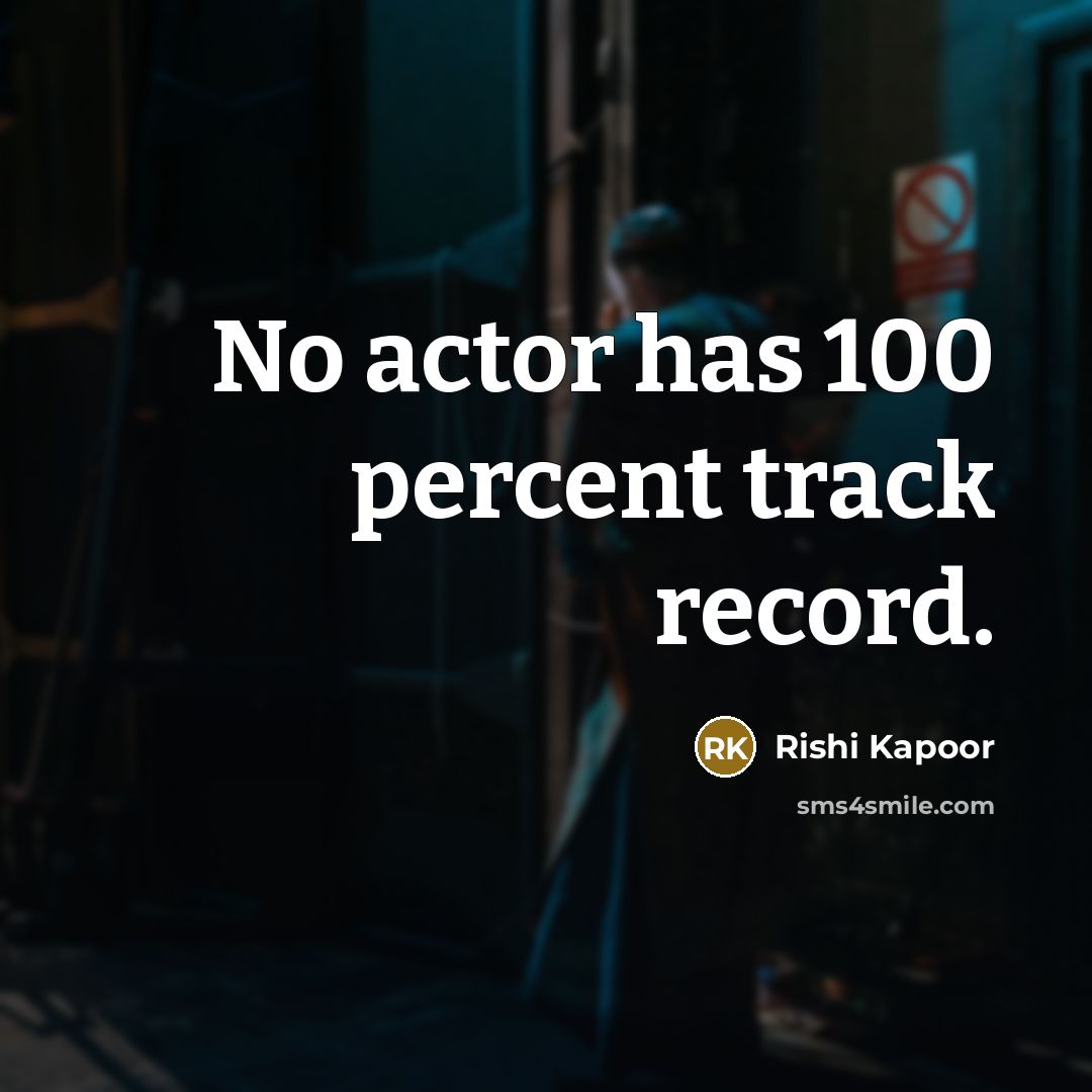 “No actor has 100 percent track record.…” quote by Rishi Kapoor