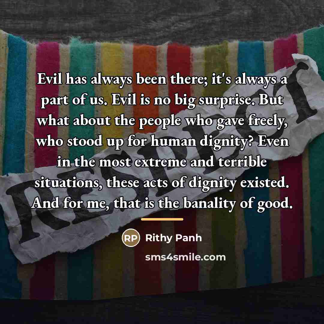 “Evil has always been there; it's always a part of…” quote by Rithy Panh