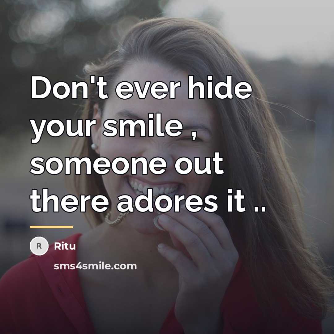 “Don't ever hide your smile , someone out there adores…” quote by Ritu