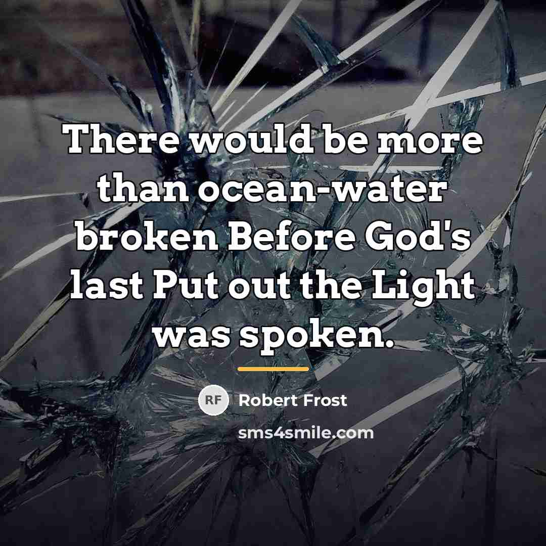 “There would be more than ocean-water broken Before God's last…” quote by Robert Frost