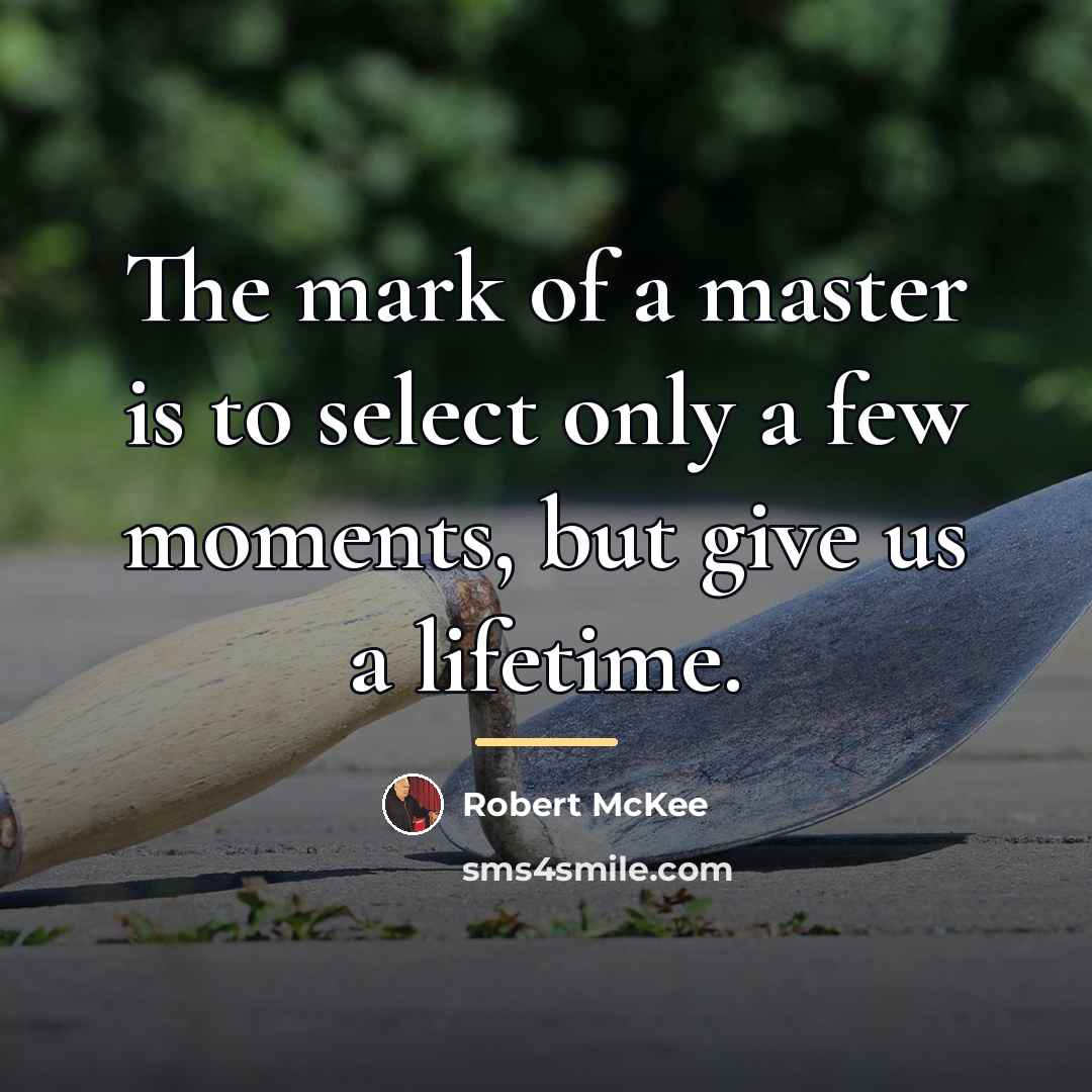 “The mark of a master is to select only a…” quote by Robert McKee