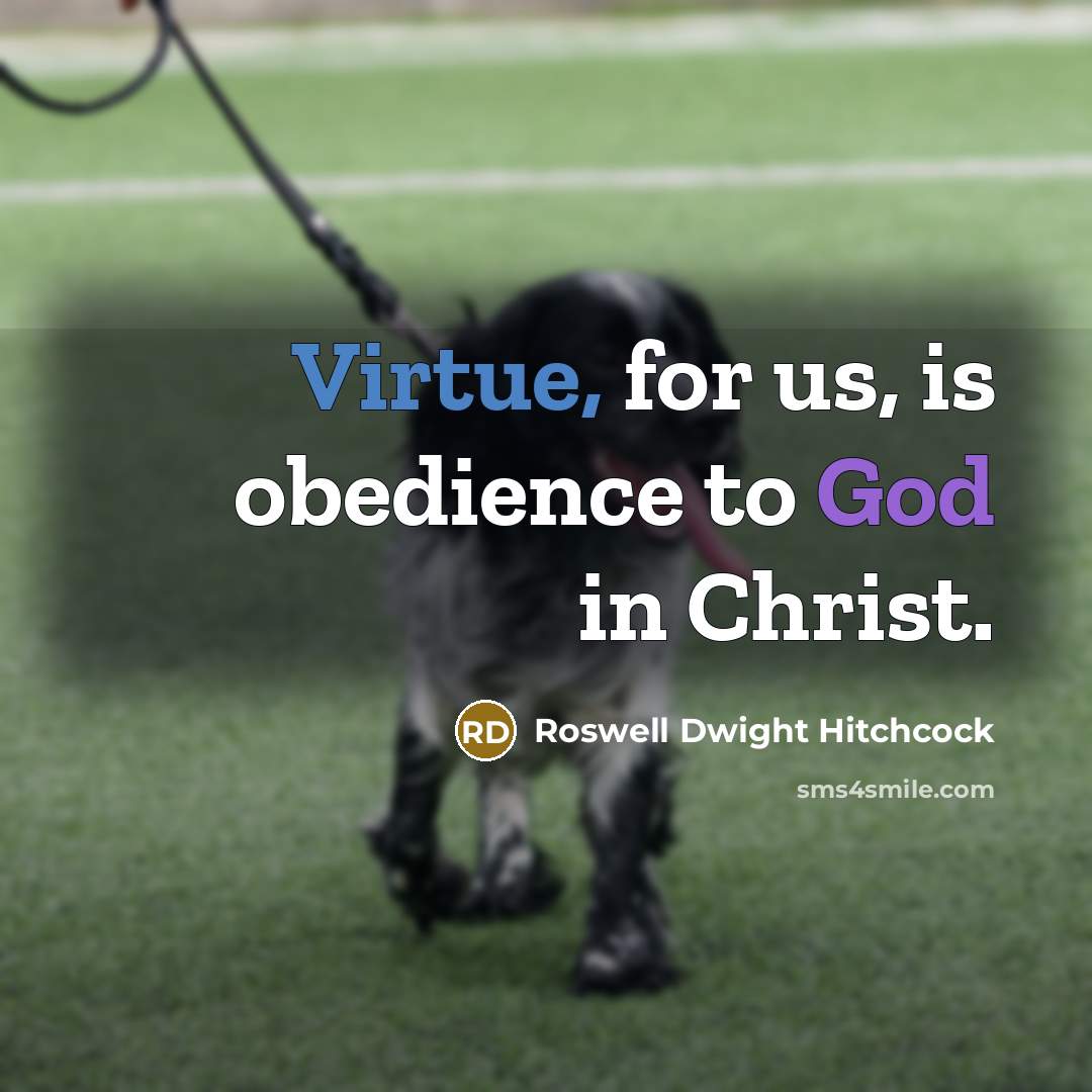 “Virtue, for us, is obedience to God in Christ.…” quote by Roswell Dwight Hitchcock