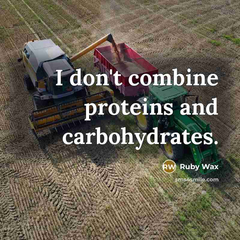 “I don't combine proteins and carbohydrates.…” quote by Ruby Wax
