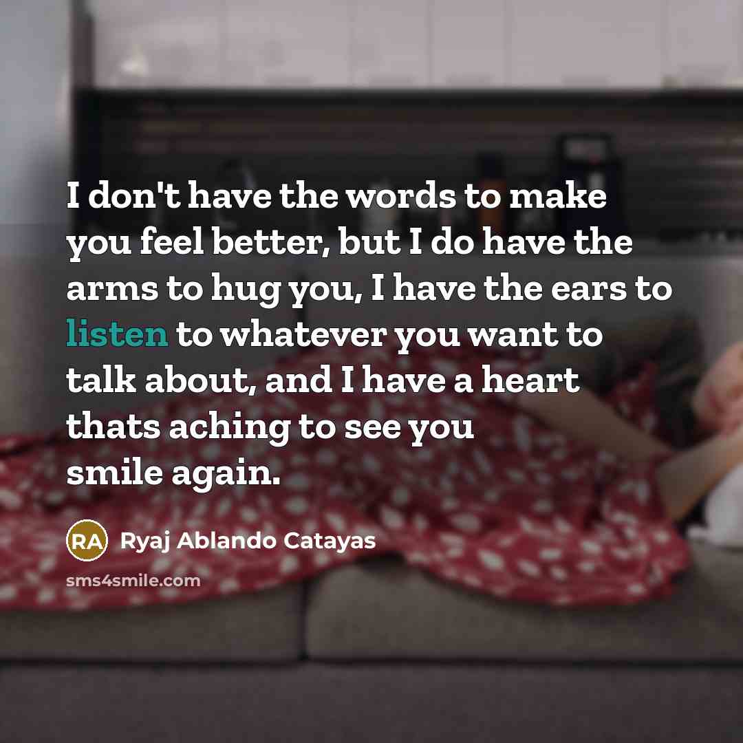 “I don't have the words to make you feel better,…” quote by Ryaj Ablando Catayas