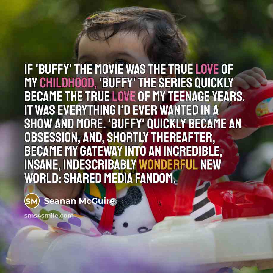 “If 'Buffy' the movie was the true love of my…” quote by Seanan McGuire