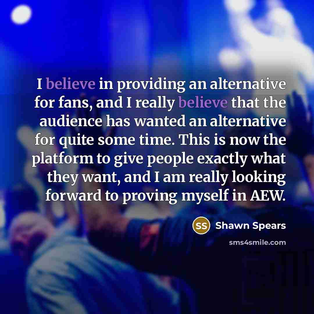 “I believe in providing an alternative for fans, and I…” quote by Shawn Spears
