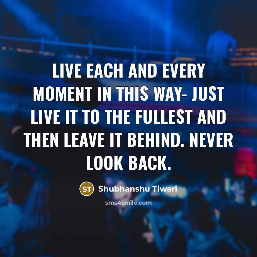 “Live each and every moment in this way- just live…” quote by Shubhanshu Tiwari
