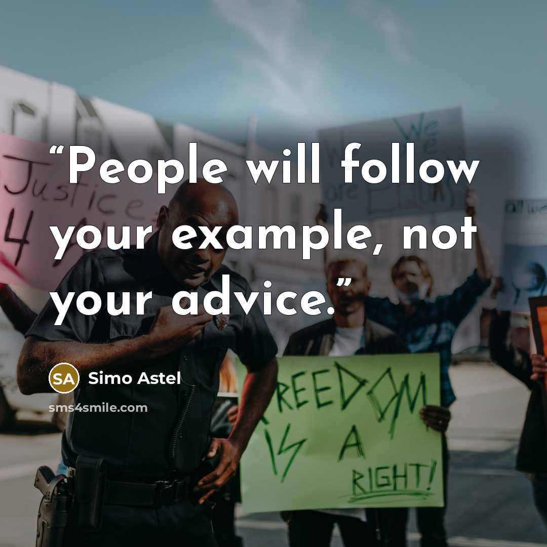 “People will follow your example, not your advice.” quote by Simo Astel