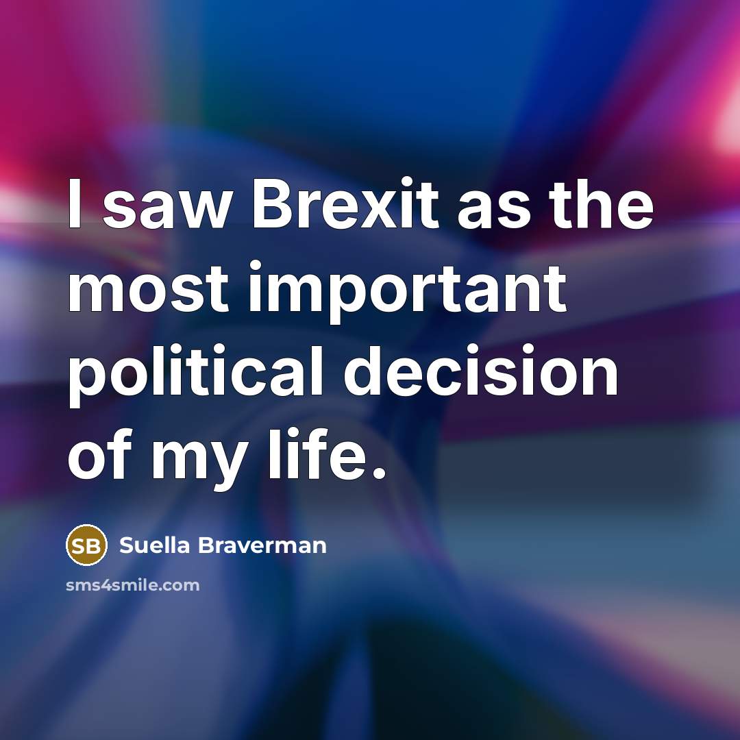 “I saw Brexit as the most important political decision of…” quote by Suella Braverman