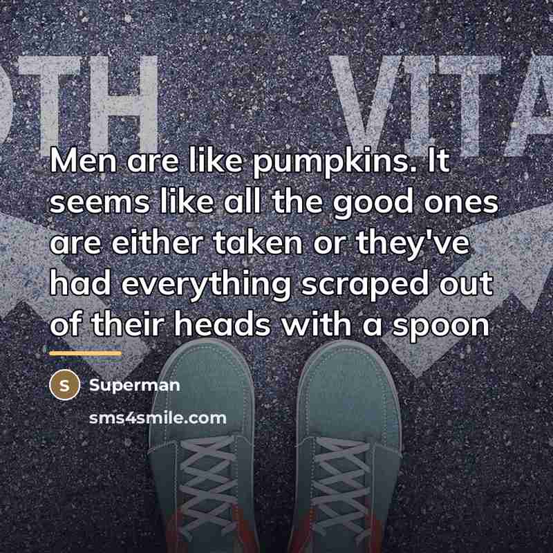 “Men are like pumpkins. It seems like all the good…” quote by Superman