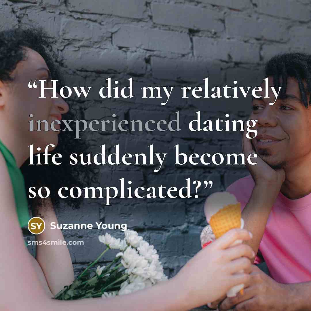 “How did my relatively inexperienced dating life suddenly become so complicated?” quote by Suzanne Young