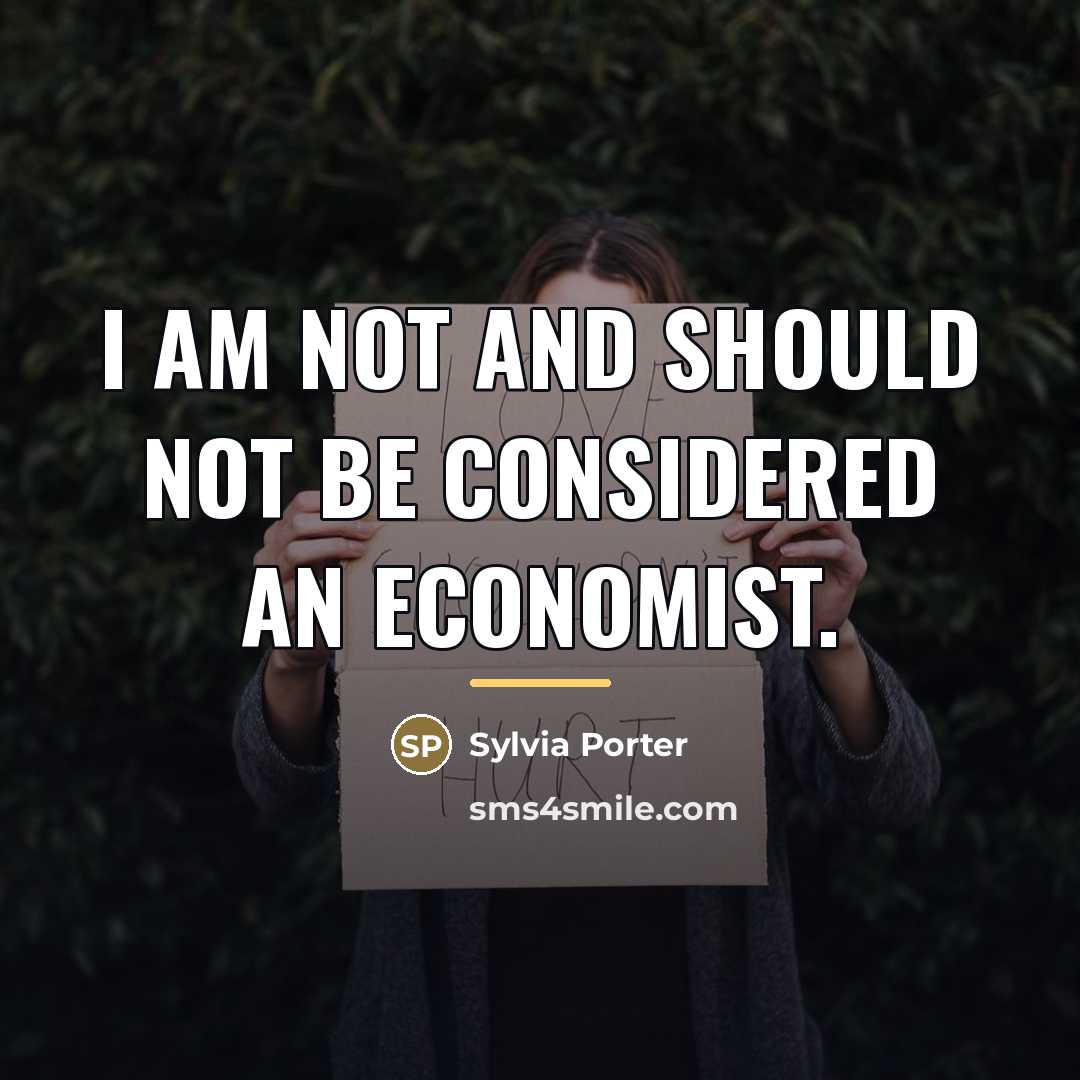 “I am not and should not be considered an economist.…” quote by Sylvia Porter
