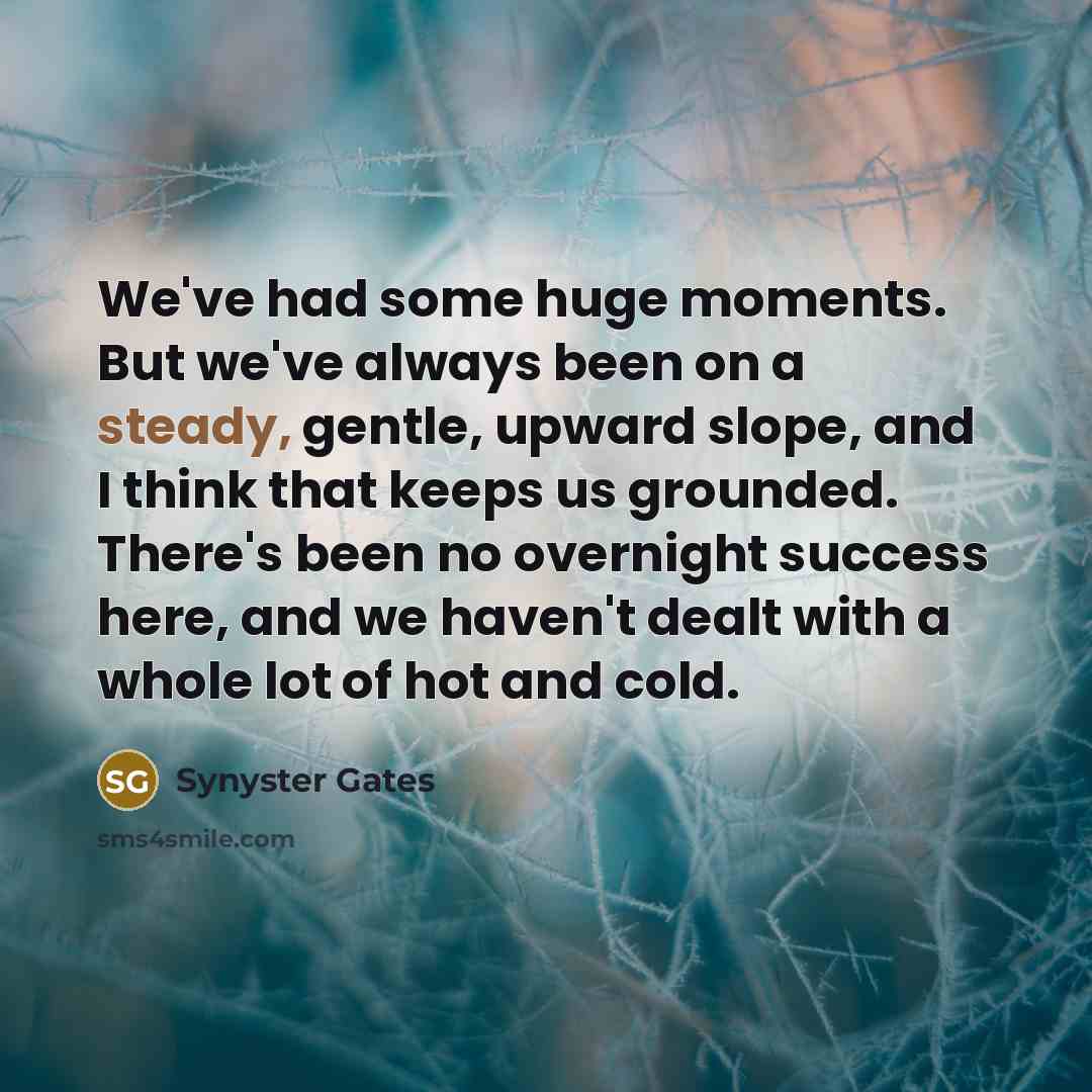 “We've had some huge moments. But we've always been on…” quote by Synyster Gates