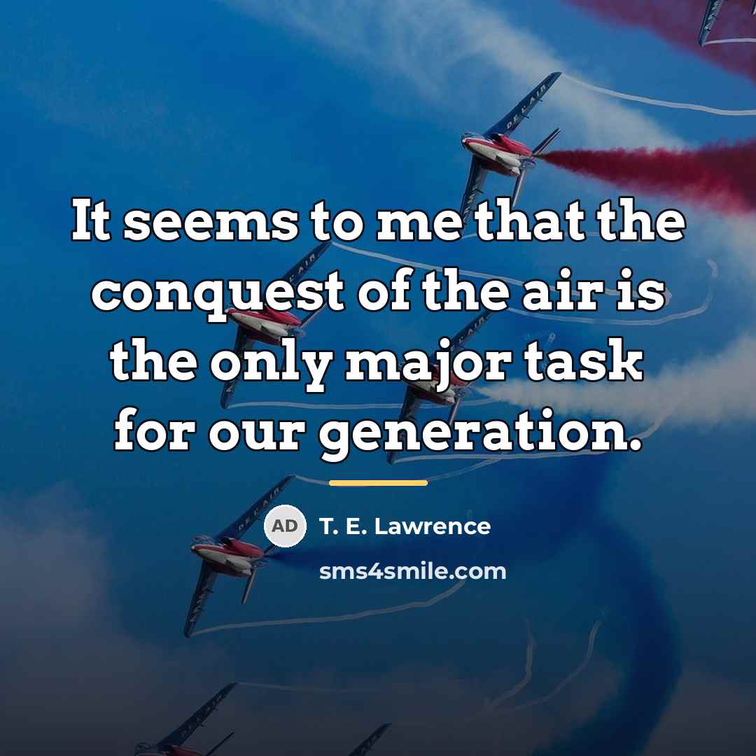 “It seems to me that the conquest of the air…” quote by T. E. Lawrence