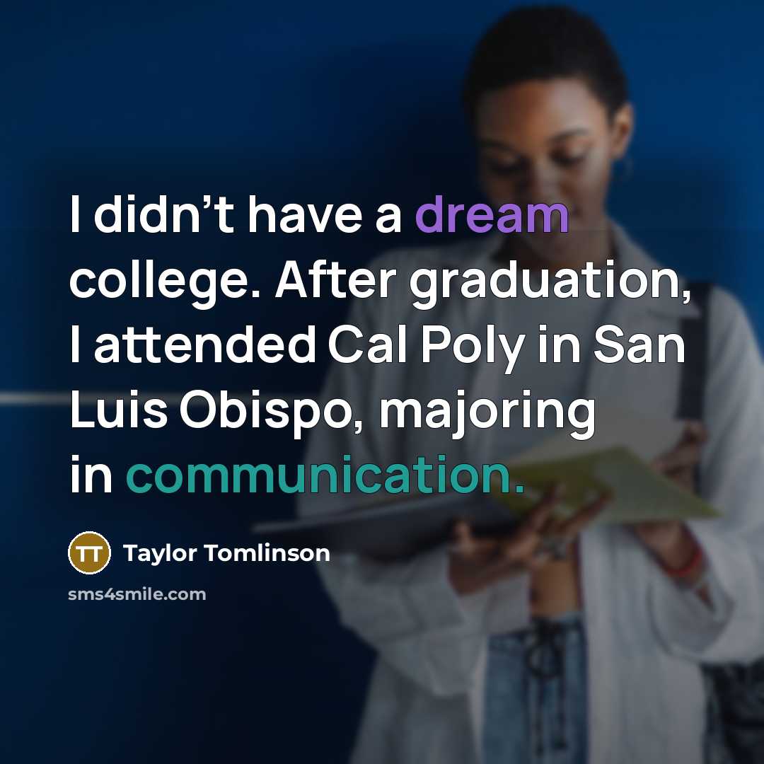 “I didn't have a dream college. After graduation, I attended…” quote by Taylor Tomlinson