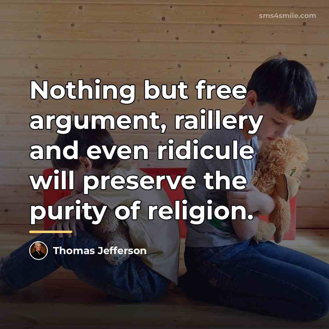 “Nothing but free argument, raillery and even ridicule will preserve…” quote by Thomas Jefferson