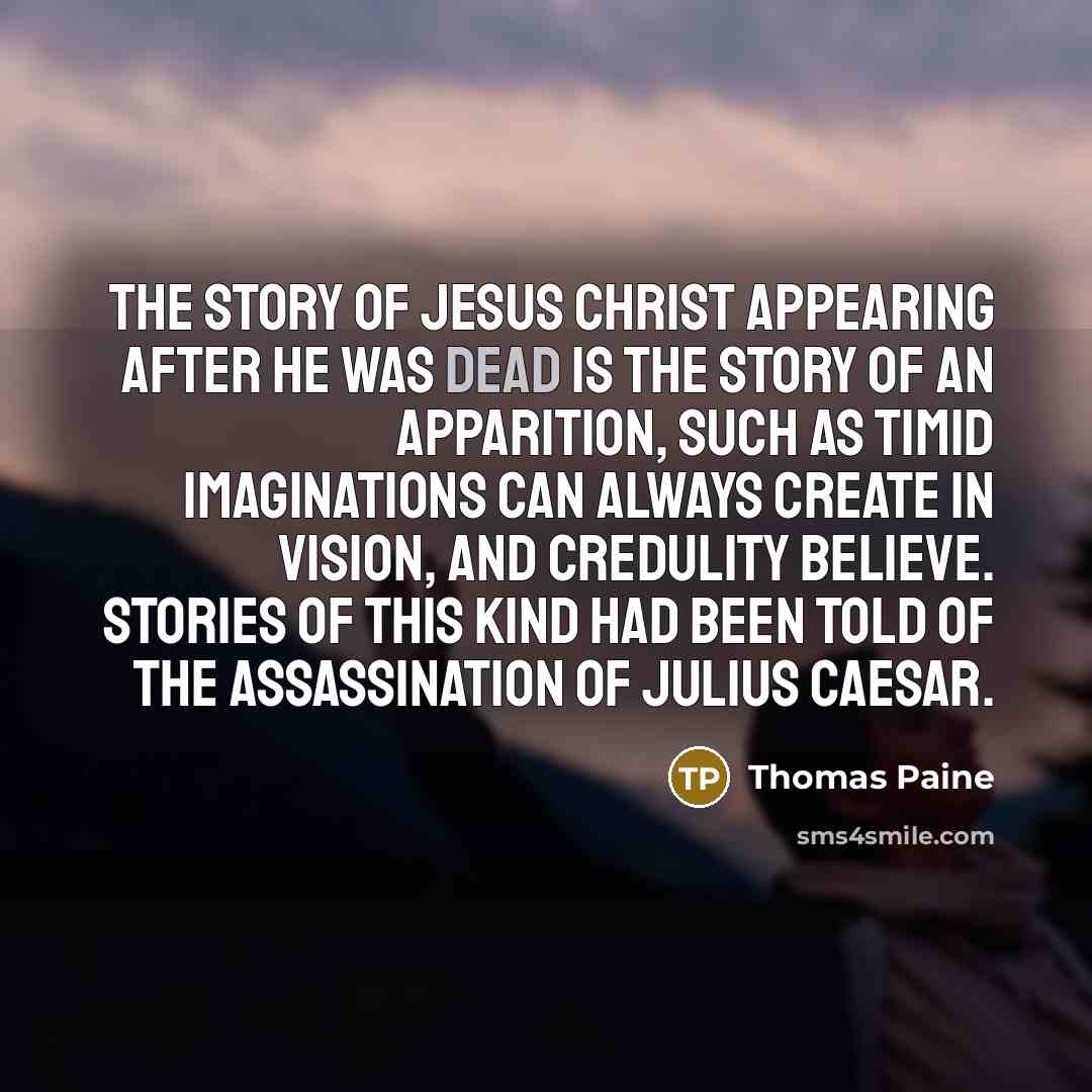 “The story of Jesus Christ appearing after he was dead…” quote by Thomas Paine
