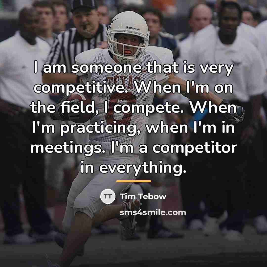 “I am someone that is very competitive. When I'm on…” quote by Tim Tebow