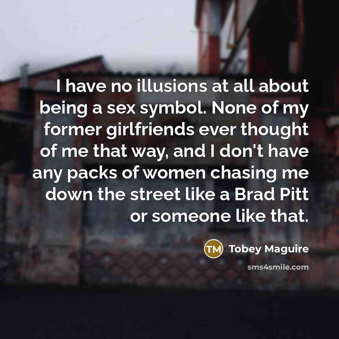 “I have no illusions at all about being a sex…” quote by Tobey Maguire