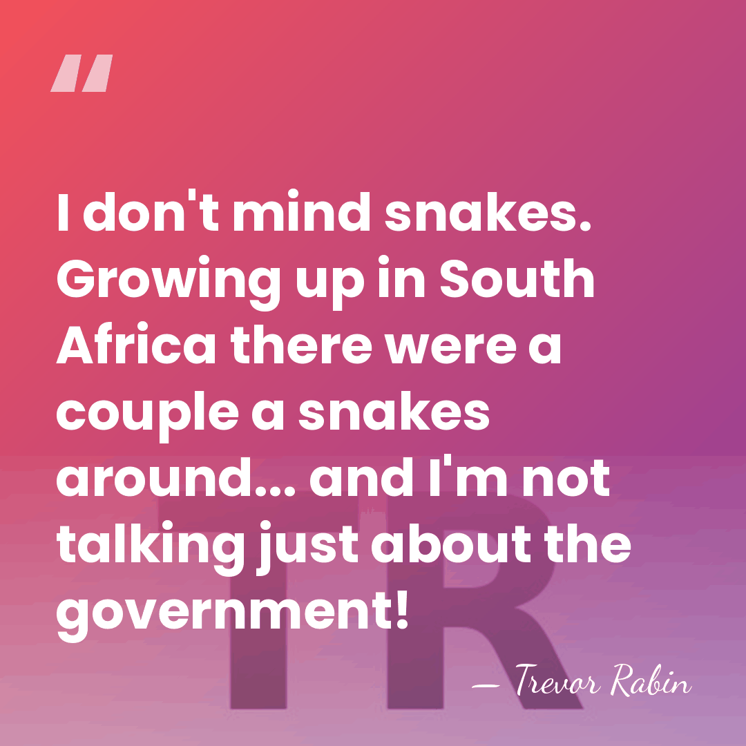 I don't mind snakes. Growing up in South Africa there were a&hellip; - Trevor Rabin