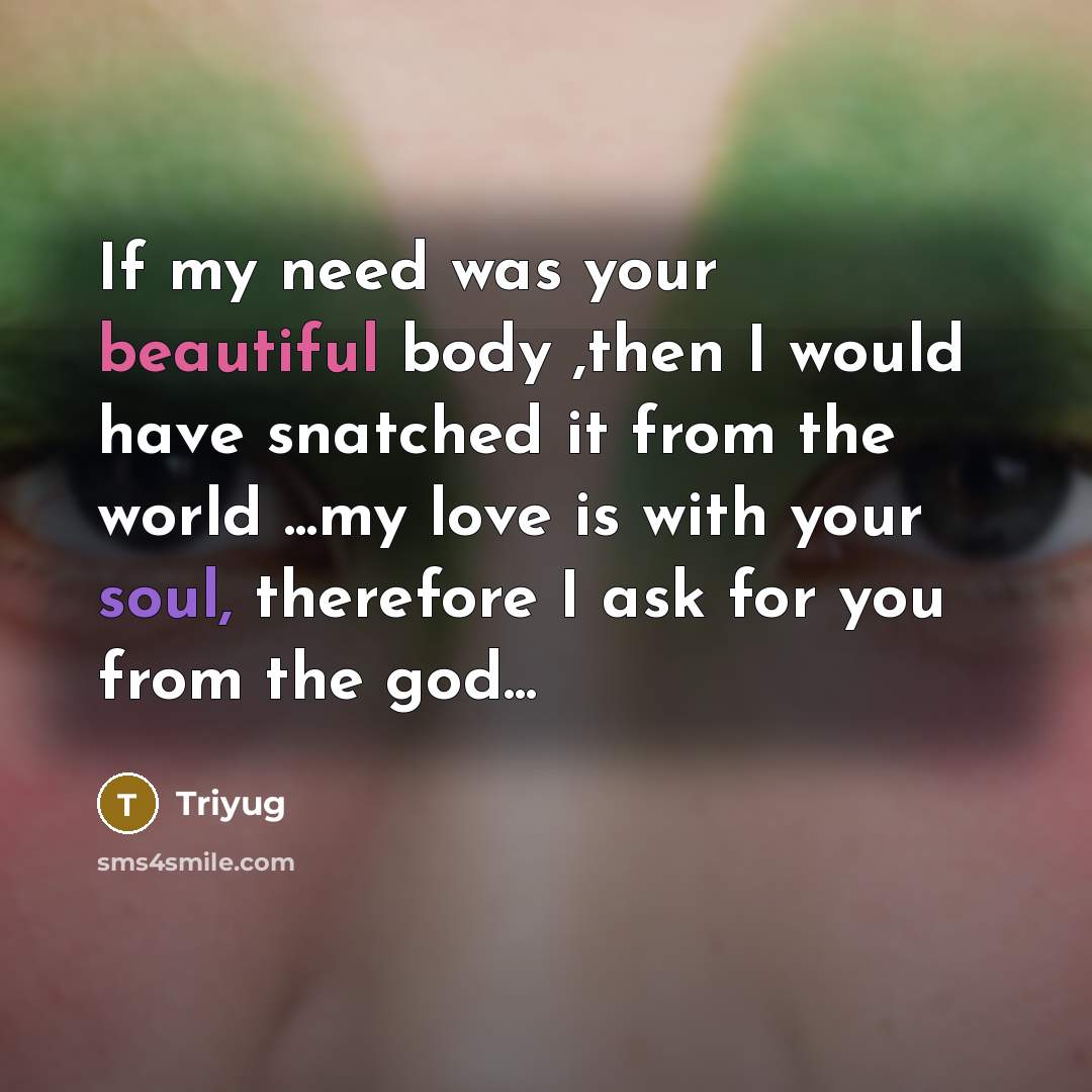“If my need was your beautiful body ,then I would…” quote by Triyug