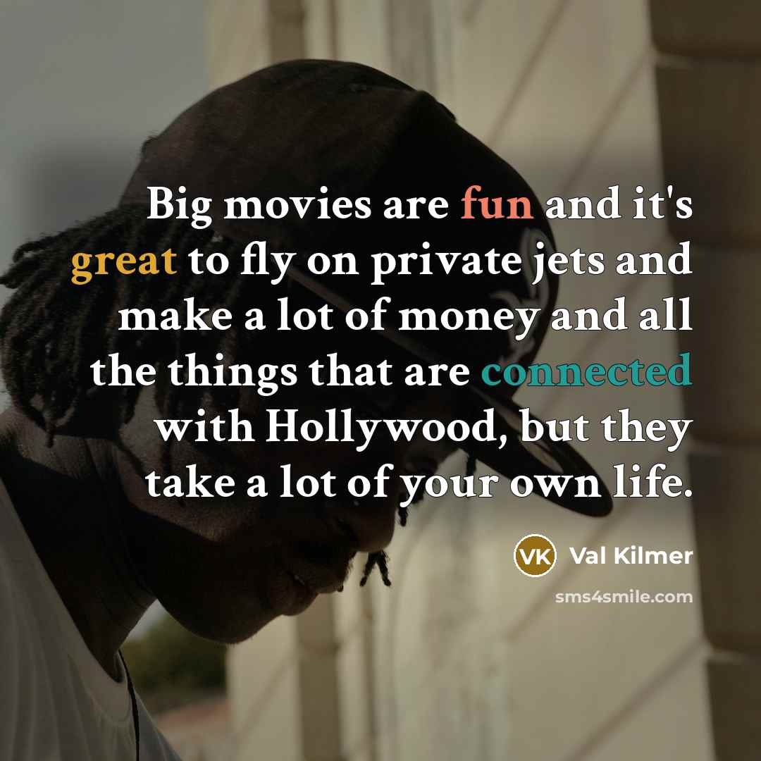 “Big movies are fun and it`s great to fly on…” quote by Val Kilmer