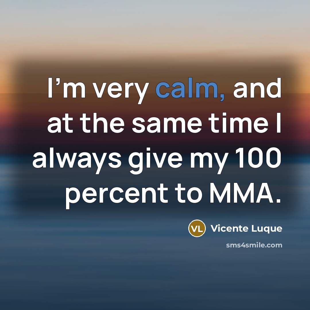 “I'm very calm, and at the same time I always…” quote by Vicente Luque