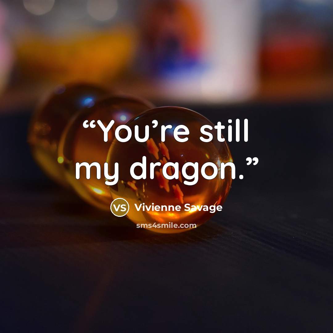 “You’re still my dragon.” quote by Vivienne Savage