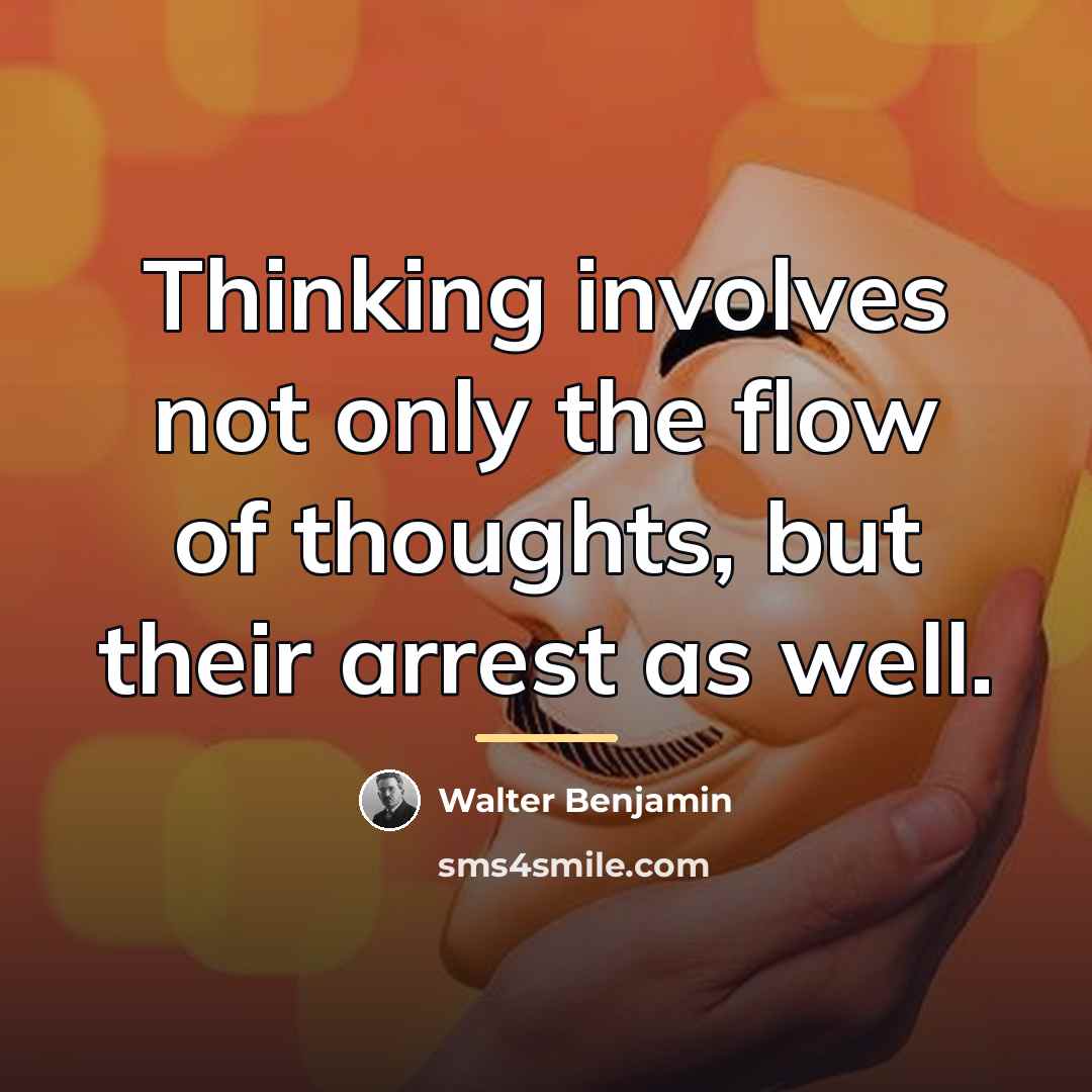 “Thinking involves not only the flow of thoughts, but their…” quote by Walter Benjamin