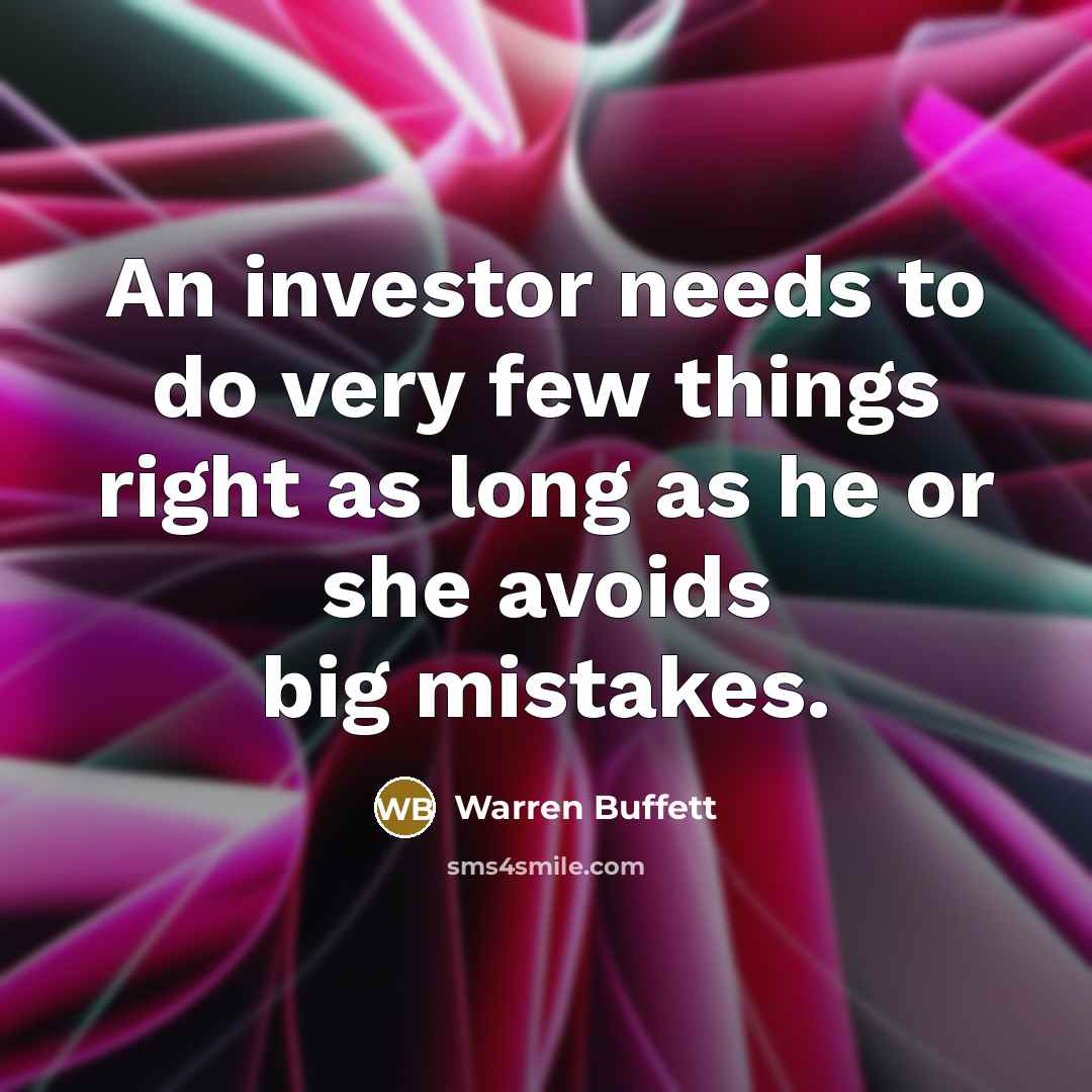 “An investor needs to do very few things right as long as he or she avoids big mistakes.” quote by Warren Buffett