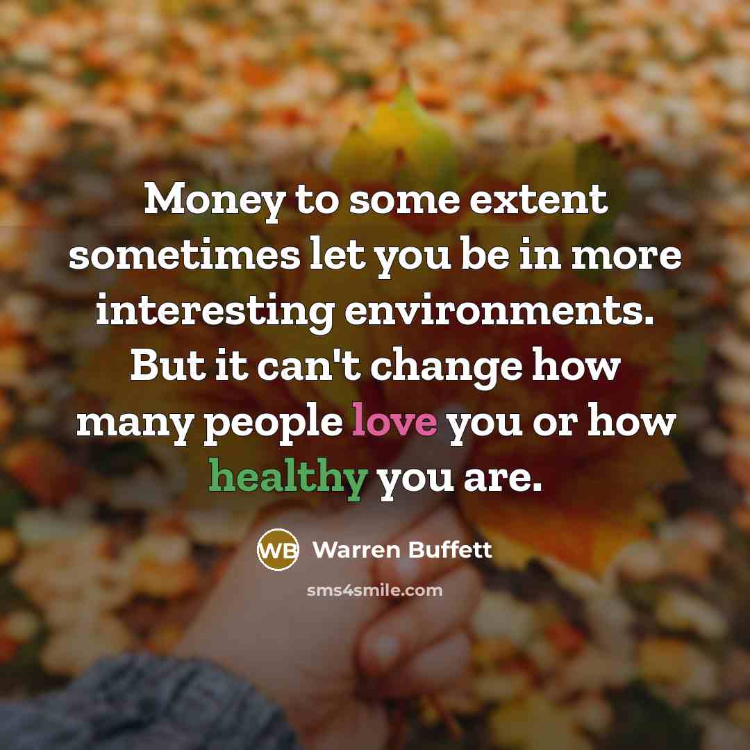 “Money to some extent sometimes let you be in more…” quote by Warren Buffett
