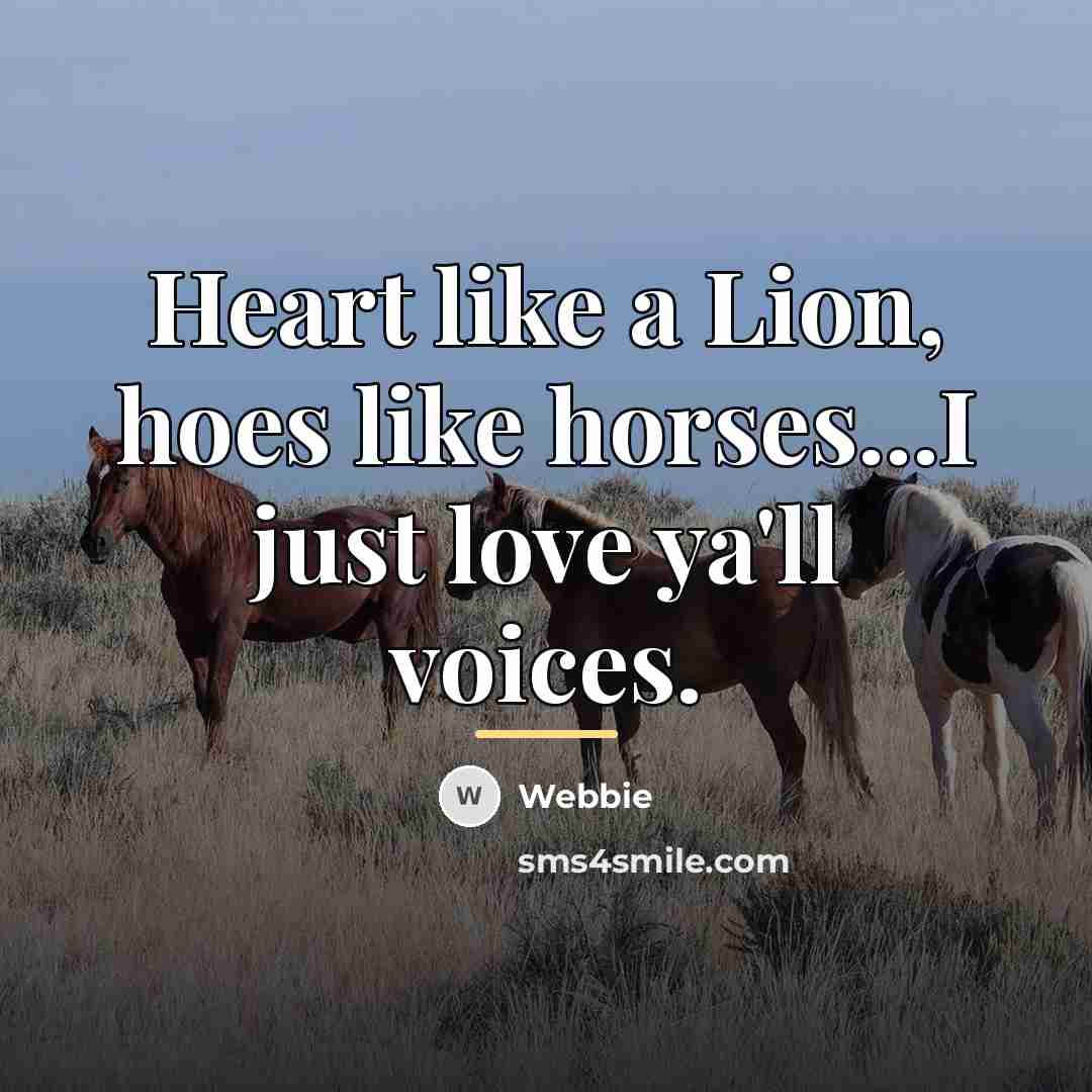 “Heart like a Lion, hoes like horses...I just love ya'll…” quote by Webbie