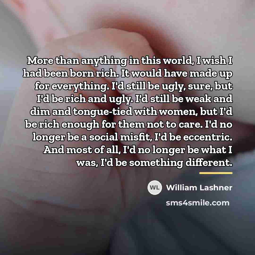 “More than anything in this world, I wish I had…” quote by William Lashner