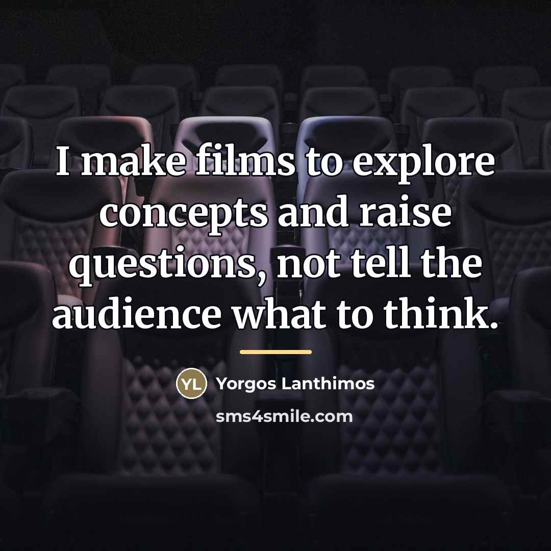 “I make films to explore concepts and raise questions, not…” quote by Yorgos Lanthimos