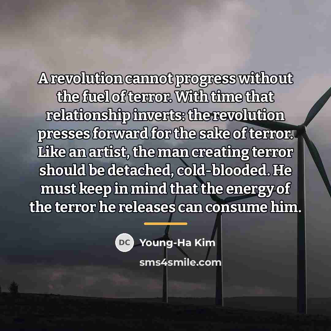 “A revolution cannot progress without the fuel of terror. With…” quote by Young-Ha Kim