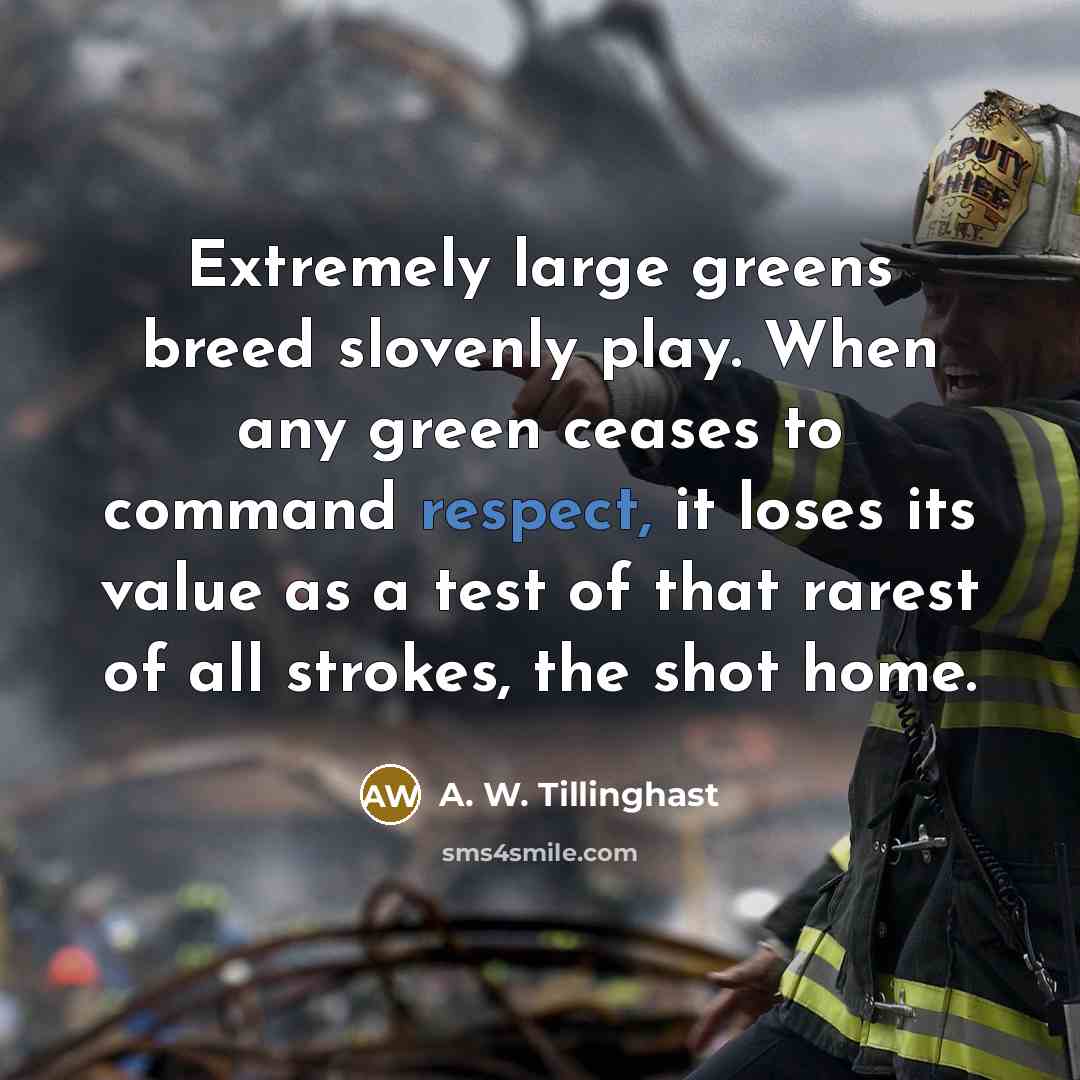 “Extremely large greens breed slovenly play. When any green ceases…” quote by A. W. Tillinghast
