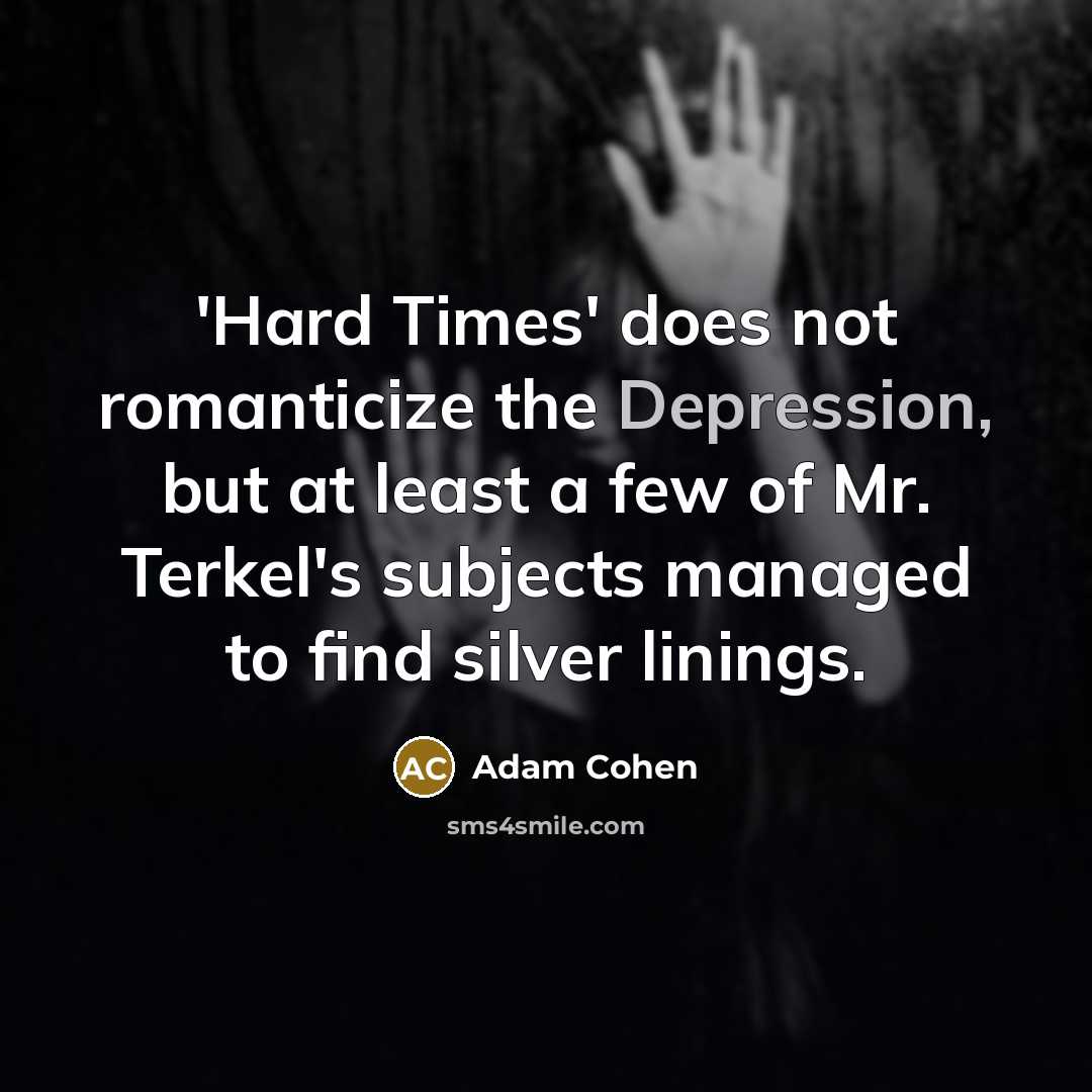 “'Hard Times' does not romanticize the Depression, but at least…” quote by Adam Cohen