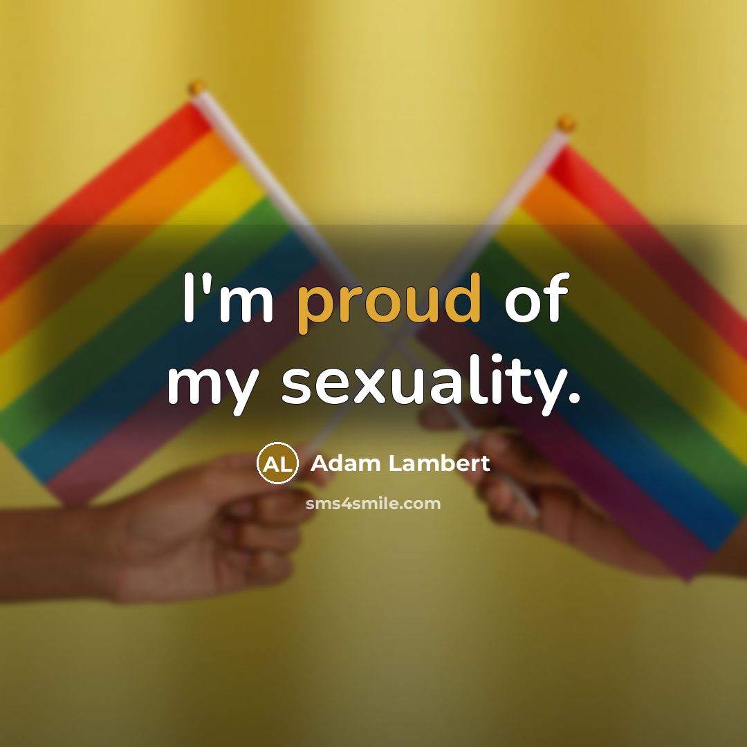 “I'm proud of my sexuality.…” quote by Adam Lambert