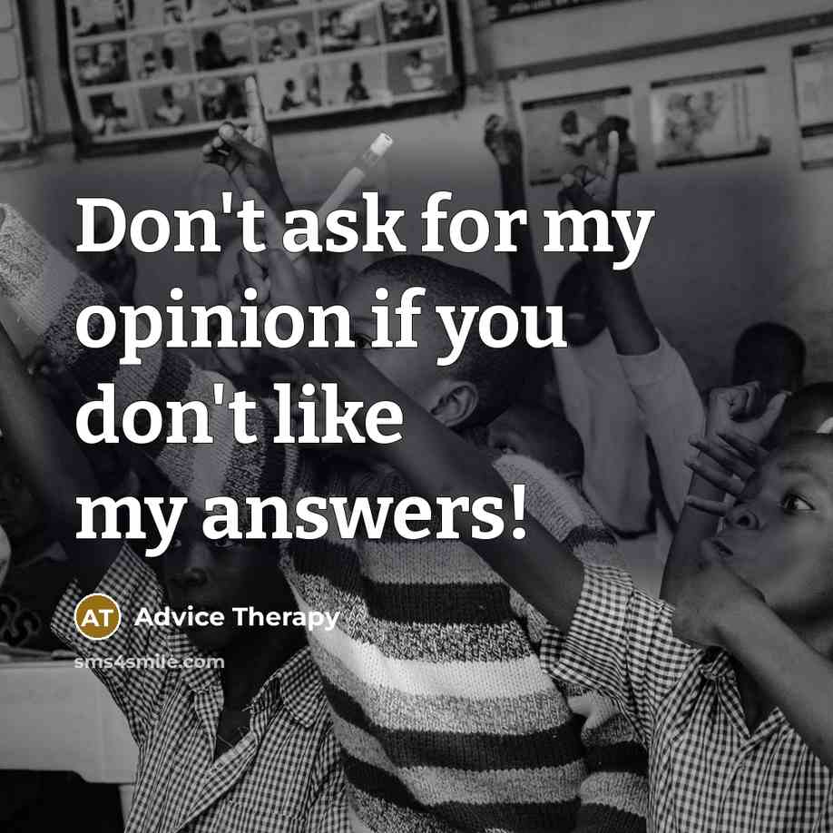 “Don't ask for my opinion if you don't like my…” quote by Advice Therapy