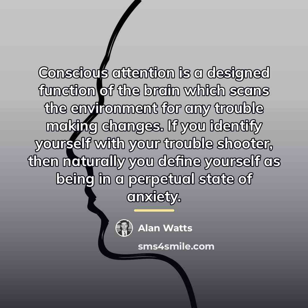 “Conscious attention is a designed function of the brain which…” quote by Alan Watts