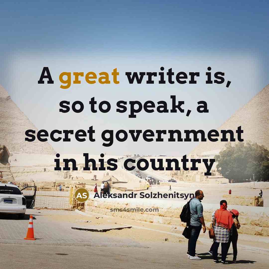 “A great writer is, so to speak, a secret government…” quote by Aleksandr Solzhenitsyn