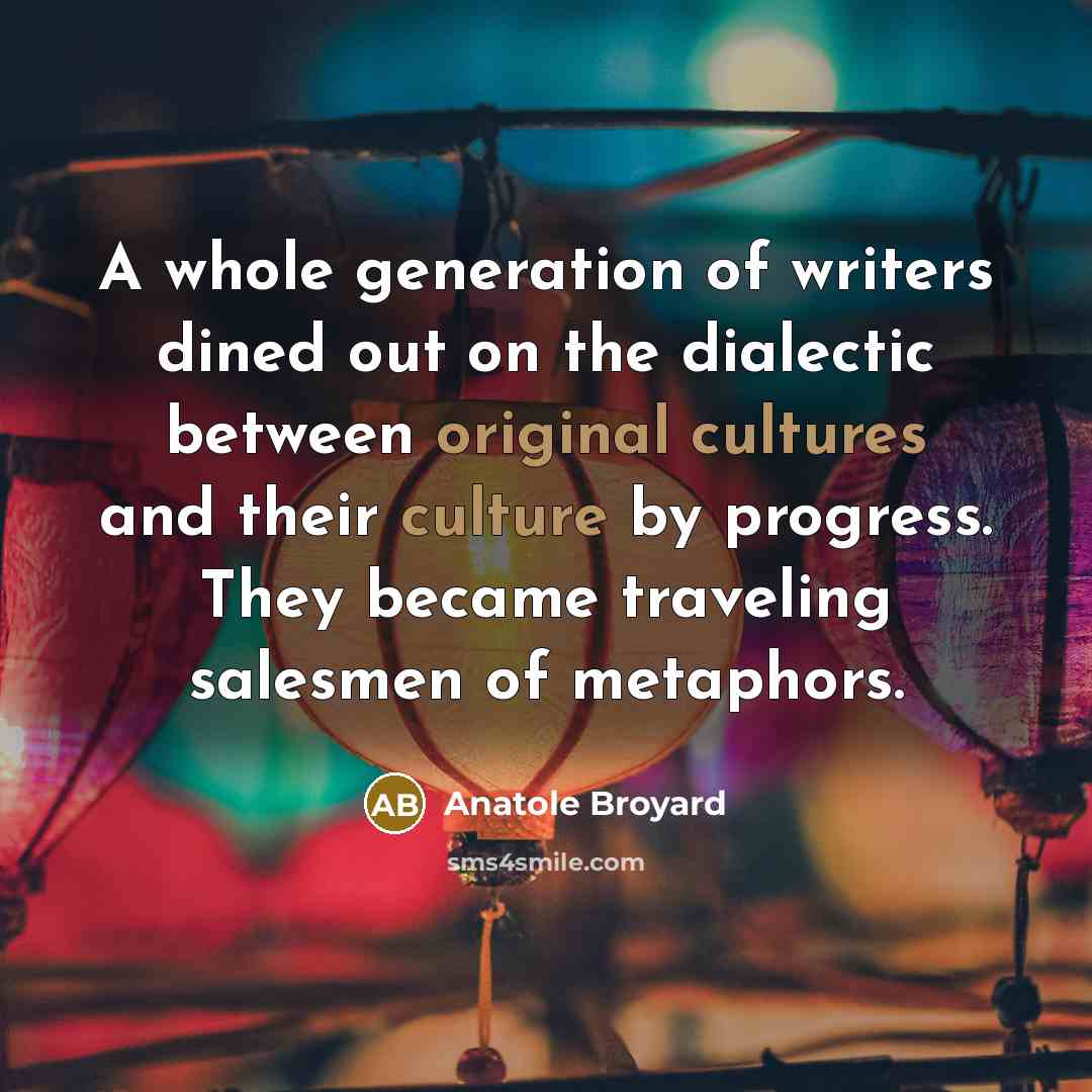 “A whole generation of writers dined out on the dialectic…” quote by Anatole Broyard