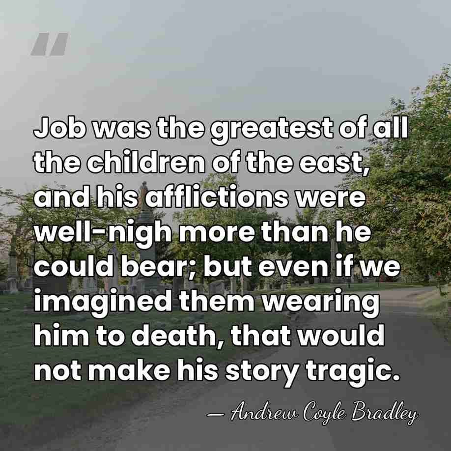 Job was the greatest of all the children of the east, and&hellip; - Andrew Coyle Bradley