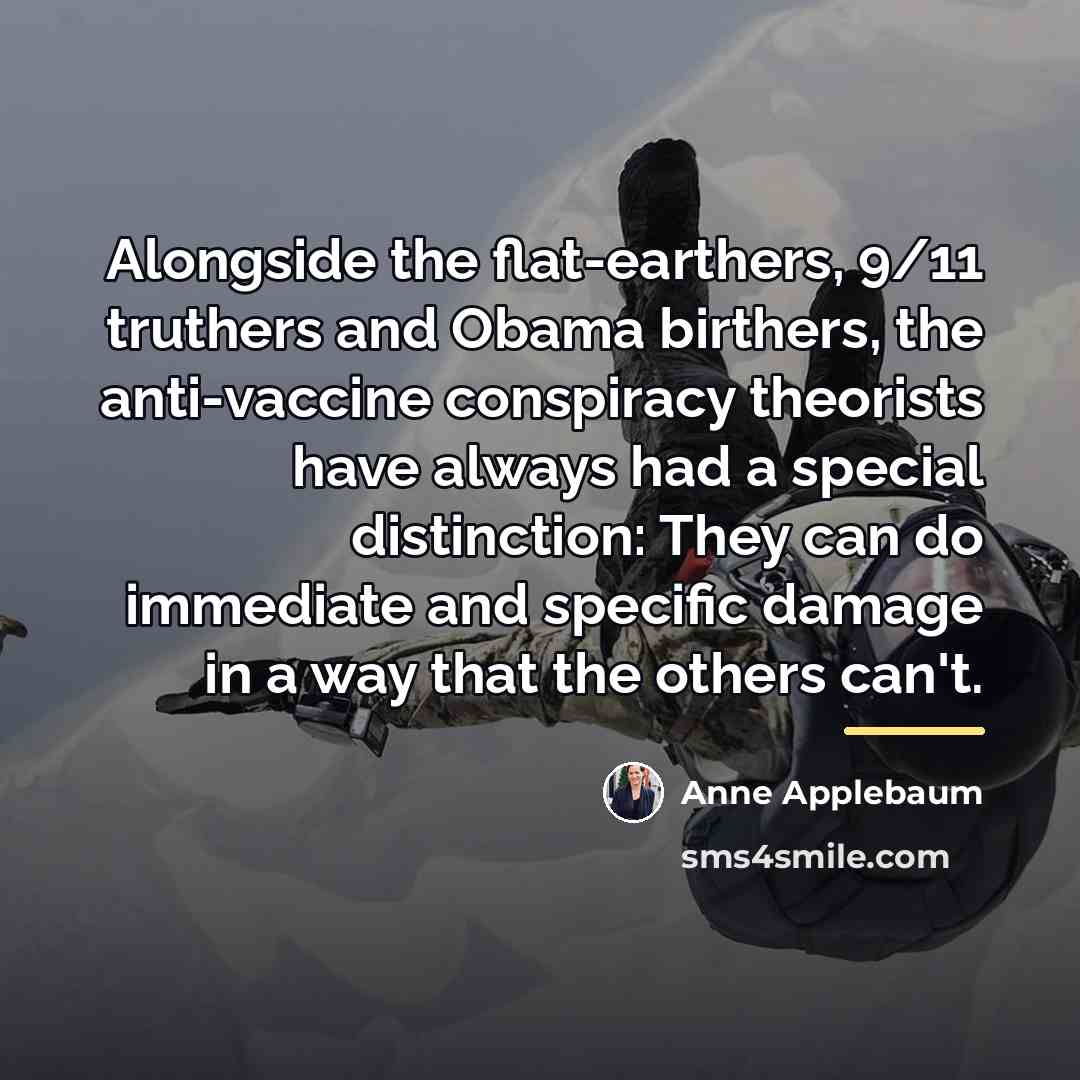 “Alongside the flat-earthers, 9/11 truthers and Obama birthers, the anti-vaccine…” quote by Anne Applebaum
