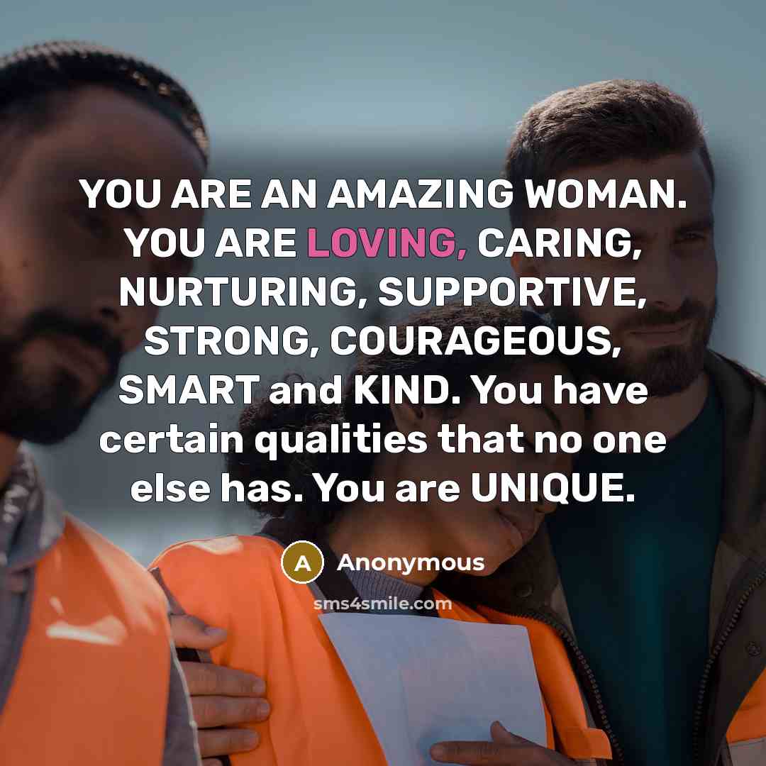 “YOU ARE AN AMAZING WOMAN. YOU ARE LOVING, CARING, NURTURING,…” quote by Anonymous